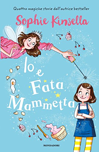 Io e Fata Mammetta - Sophie Kinsella - libro per bambine di 7 anni