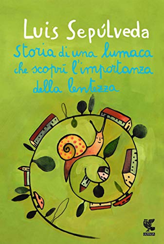 Storia di una lumaca che scoprì l'importanza della lentezza - Luis Sepulveda - libro per bambini di 8 anni