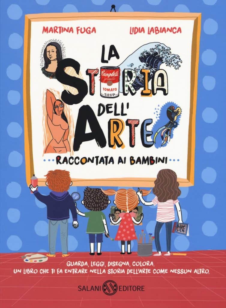 La Storia dell'Arte raccontata ai bambini - Martina Fuga,  Lidia Labianca - libro istruttivo per bambini di 7 anni