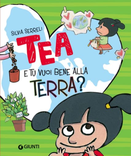 Tea - E tu vuoi bene alla Terra -  Silvia Serreli - Libro istruttivo bambini di 5 anni