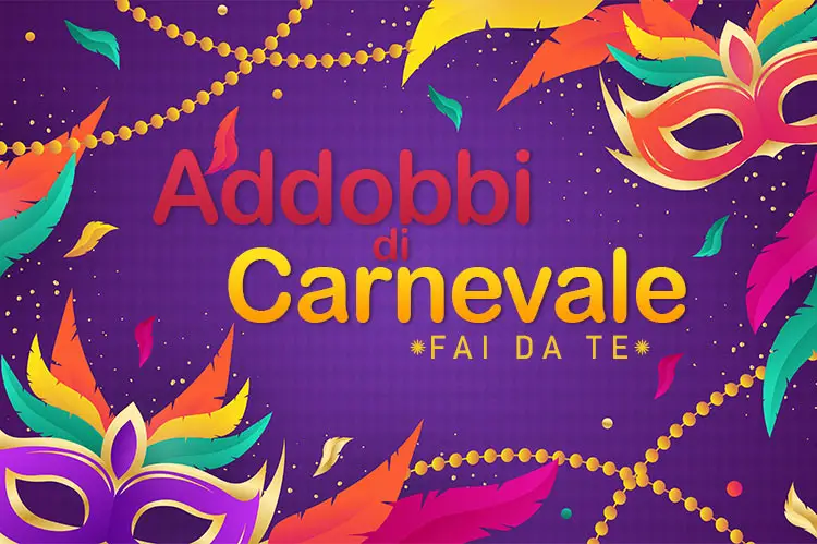 Addobbi Carnevale Fai da Te | 12 Idee Facili e Originali