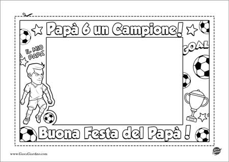 Cornice festa del papà da colorare - papà sei un campione - Festa del papà a tema calcio